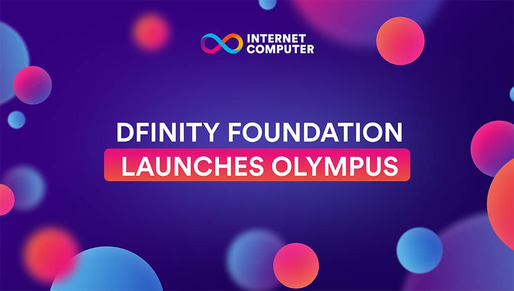 DFINITY Foundation launches Olympus, a decentralized global acceleration platform on the internet computer